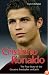 Cristiano Ronaldo: The True Story of the Greatest Footballer on Earth