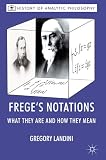 Freges Notations: What They Are and How they Mean (History of Analytic Philosophy)