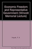 Economic freedom and representative government : fourth Wincott memorial lecture delivered at the Royal Society of Arts, 31 October, 1973