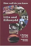 How well do you know Llŷn and Eifionydd? : a quiz book