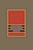 While We Were Sleeping: Success Stories in Injury and Violence Prevention