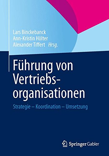 Führung von Vertriebsorganisationen: Strategie - Koordination - Umsetzung (German Edition)From Springer Gabler Führung von Vertriebsorganisationen: Strategie - Koordination - Umsetzung (German Edition)From Springer Gabler