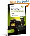 Das Digitale Fotografie Buch - Band 3: Das Geheimnis professioneller Aufnahmen