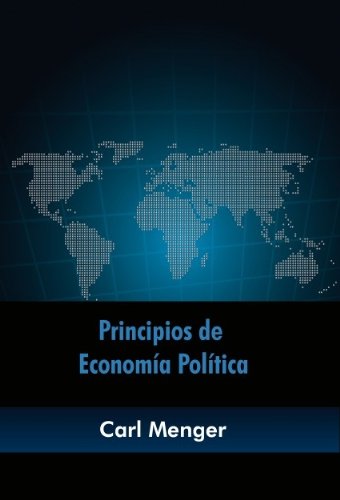 Principios de Economía Política (Spanish Edition), by Carl Menger Principios de Economía Política (Spanish Edition), by Carl Menger