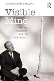 Visible mind : movies, modernity and the unconscious