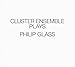 Cluster Ensemble Plays Philip Glass