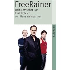 Free Rainer. Dein Fernseher l�gt: Ein Filmbuch von Hans Weingartner (suhrkamp taschenbuch)