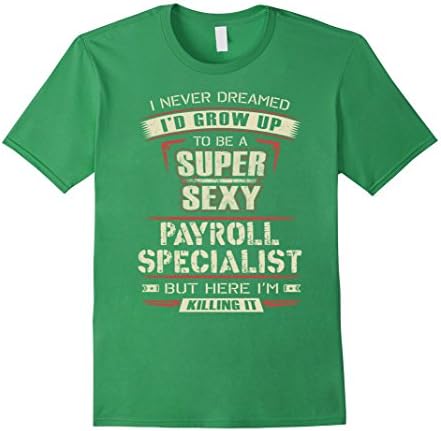 Men's Payroll Specialist T-shirt , I never dreamed I'd grow up to  Large Grass