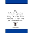 The Herbartian Psychology Applied To Education: Being A Series Of Essays Applying The Psychology Of Johann Friedrich Herbart