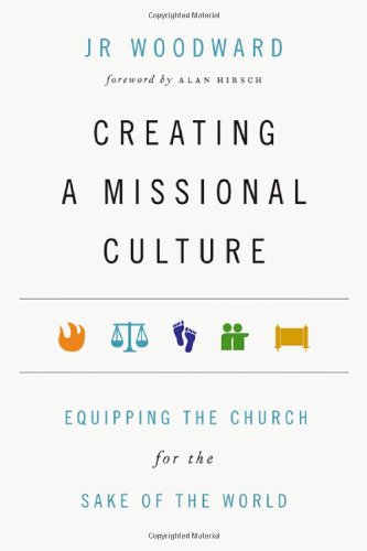 Creating a Missional Culture: Equipping the Church for the Sake of the World