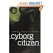 Cyborg Citizen: Politics in the Posthuman Age
