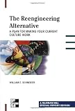 The Reengineering Alternative: A Plan for Making Your Current Culture Work