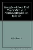 Struggle without end : the 1984-85 miners' strike in North Staffordshire