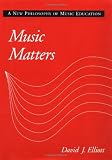 Music Matters: A New Philosophy of Music Education