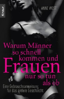 Produkt-Bild: Warum M&auml;nner so schnell kommen und Frauen nur so tun als ob: Eine Gebrauchsanweisung f&uuml;r das andere Geschlecht