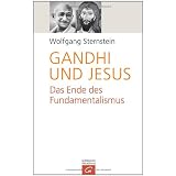 Gandhi und Jesus: Das Ende des Fundamentalismusvon "Wolfgang Sternstein"