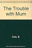 The trouble with Mum