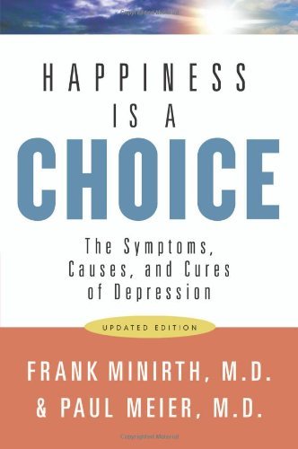 Happiness Is a Choice: The Symptoms, Causes, and Cures of Depression Book Image