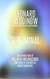 Subliminal : the revolution of the new unconscious and what it teaches us about ourselves
