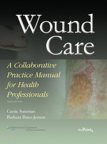 Wound Care: A Collaborative Practice Manual for Health Professionals (Point (Lippincott Williams & Wilkins))