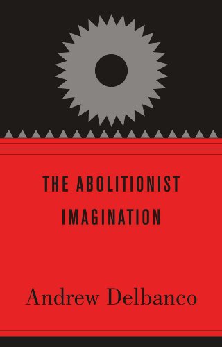 The Abolitionist Imagination (The Alexis de Tocqueville Lectures on American Politics)