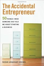 The Accidental Entrepreneur: The 50 Things I Wish Someone Had Told Me About Starting a Business