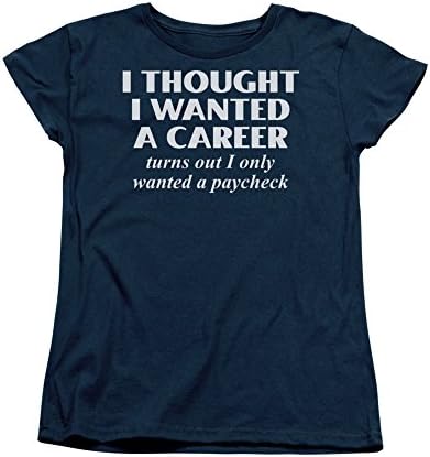 I Thought I Wanted A Career Funny Humorous Saying Novelty Women's T-Shirt Tee