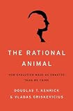 The Rational Animal: How Evolution Made Us Smarter Than We Think