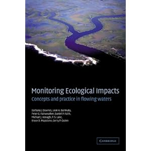 Monitoring Ecological Impacts: Concepts and Practice in Flowing Waters by Barbara J. Downes, Leon A. Barmuta, Peter G. Fairweather, and Daniel P. Faith