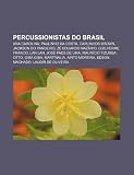 Percussionistas do Brasil: Ana Carolina, Paulinho da Costa, Carlinhos Brown, Jackson do Pandeiro, Zé Eduardo Nazário, Guilherme Franco, Lan Lan (Portuguese Edition)