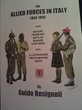The allied forces in Italy, 1943-1945 : their history, itinerary, battles, badges, uniforms with illustrations, photographs, maps