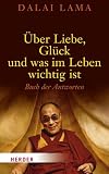&Uuml;ber Liebe, Gl&uuml;ck und was im Leben wichtig ist: Buch der Antworten - Dalai Lama