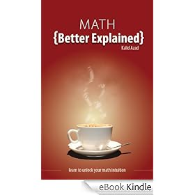 Math, Better Explained: Learn to Unlock Your Math Intuition
