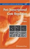 Post-Transcriptional Gene Regulation (Methods in Molecular Biology)