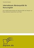Internationale Markenpolitik für Konsumgüter: Eine vergleichende Analyse der Markenpolitik am Beispiel von Nivea zwischen Deutschland und Polen (German Edition)