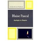 Blaise Pascal: Apologist to Skeptics by Charles Sherrard MacKenzie