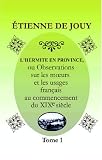 L\'hermite en province: Ou Observations sur les murs et les usages fran�ais au commencement du XIX-e si�cle. Tome 1