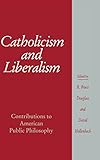 Catholicism and liberalism : contributions to American public philosophy