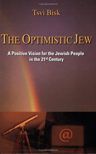 The Optimistic Jew: A Positive Vision For the Jewish People in the 21st Century