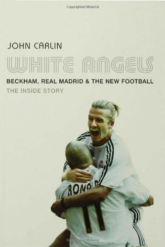 White Angels: Beckham, the Real Madrid and the New Football