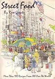 Street Food: More Than a Hundred Recipes from All Over the World