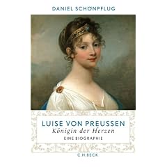 Luise von Preu�en: K�nigin der Herzen: K�nigin der Herzen. Eine Biographie
