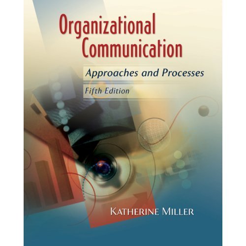 by Katherine Miller Organizational Communication: Approaches and Processes (text only)5th (Fifth) edition[Hardcover]2008