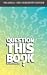 Book Question This Book - Volume 2 (Self-Discovery Edition)