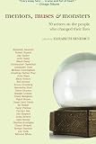 Mentors, Muses & Monsters: 30 Writers on the People Who Changed Their Lives (Excelsior Editions)