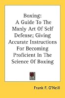 Boxing: A Guide To The Manly Art Of Self Defense; Giving Accurate Instructions For Becoming Proficient In The Science Of Boxing (Spalding's Athletic Library)