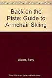 Back on the piste : a guide to armchair skiing