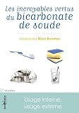 Livres de Recettes Di�t�tiques - Les incroyables vertus du bicarbonate de soude : Usage interne, usage externe