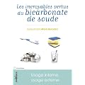 Les incroyables vertus du bicarbonate de soude : Usage interne, usage externe