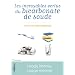 Les incroyables vertus du bicarbonate de soude : Usage interne, usage externe